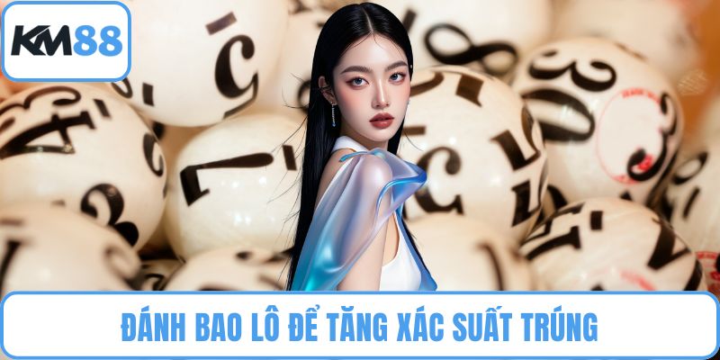 Đánh bao lô để tăng xác suất trúng